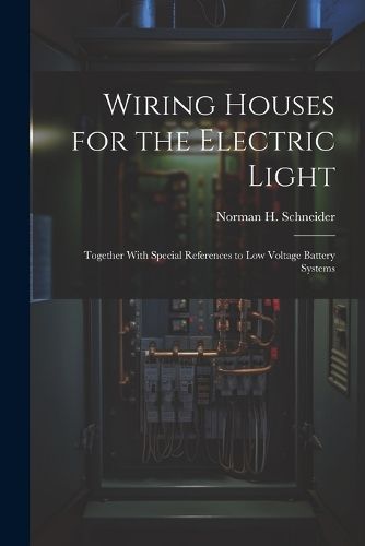 Cover image for Wiring Houses for the Electric Light; Together With Special References to low Voltage Battery Systems