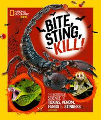 Cover image for Bite, Sting, Kill: The Incredible Science of Toxins, Venom, Fangs, and Stingers