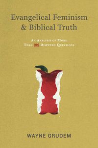 Cover image for Evangelical Feminism and Biblical Truth: An Analysis of More Than 100 Disputed Questions