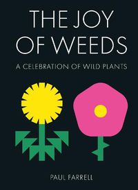 Cover image for The Joy of Weeds: A Celebration of Wild Plants