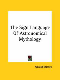 Cover image for The Sign Language of Astronomical Mythology