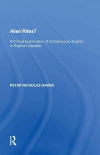 Cover image for Alien Rites?: A Critical Examination of Contemporary English in Anglican Liturgies