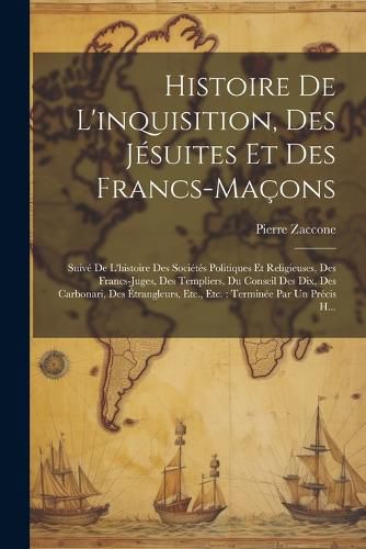 Cover image for Histoire De L'inquisition, Des Jesuites Et Des Francs-Macons
