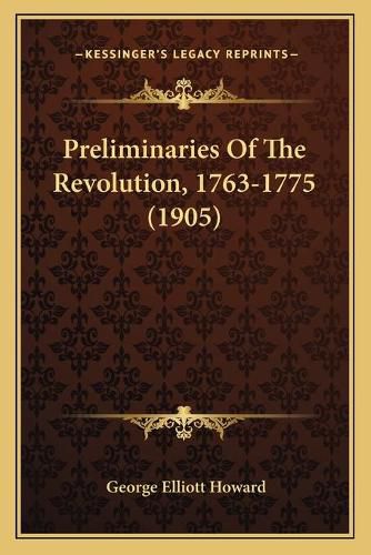 Cover image for Preliminaries of the Revolution, 1763-1775 (1905)