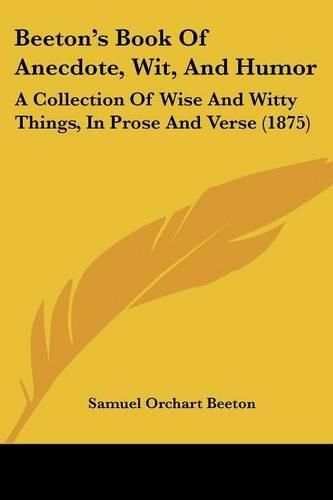 Beeton's Book of Anecdote, Wit, and Humor: A Collection of Wise and Witty Things, in Prose and Verse (1875)