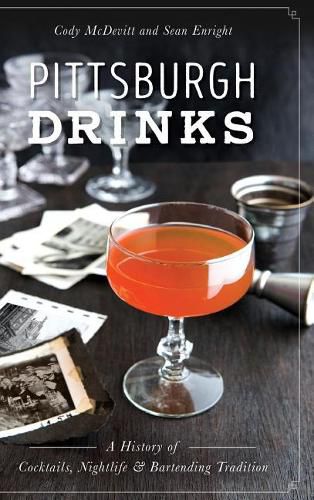 Cover image for Pittsburgh Drinks: A History of Cocktails, Nightlife & Bartending Tradition