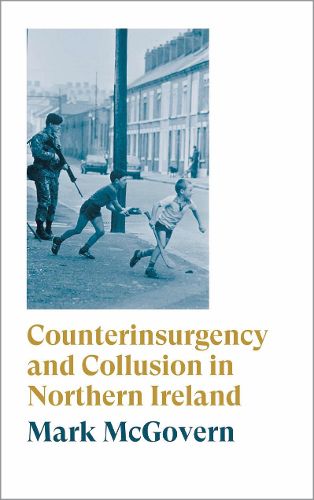 Cover image for Counterinsurgency and Collusion in Northern Ireland