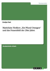 Cover image for Marieluise Fleissers  Ein Pfund Orangen unddas Frauenbild der 20er Jahre