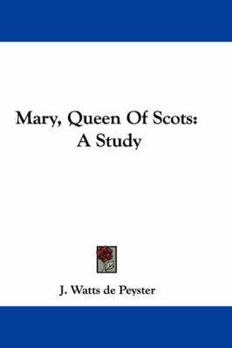 Mary, Queen of Scots: A Study