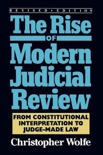 Cover image for The Rise of Modern Judicial Review: From Judicial Interpretation to Judge-Made Law,