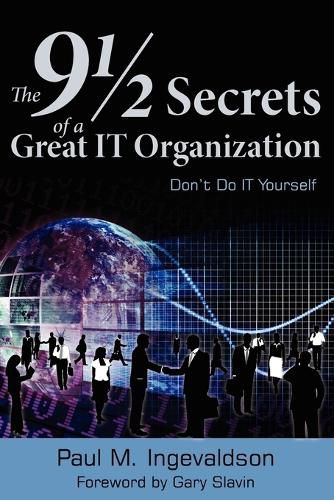 Cover image for The 9 1/2 Secrets of a Great IT Organization: Don't Do IT Yourself