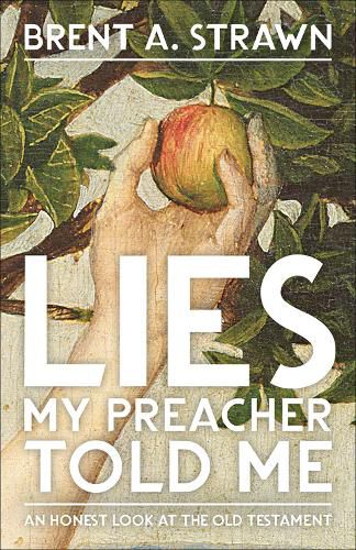 Cover image for Lies My Preacher Told Me: An Honest Look at the Old Testament