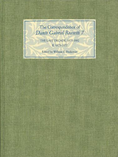 Cover image for The Correspondence of Dante Gabriel Rossetti 7: The Last Decade, 1873-1882: Kelmscott to Birchington II. 1875-1877.