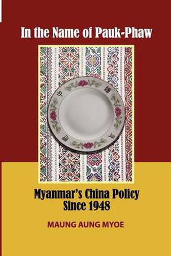 Cover image for In the Name of Pauk-Phaw: Myanmar's China Policy since 1948