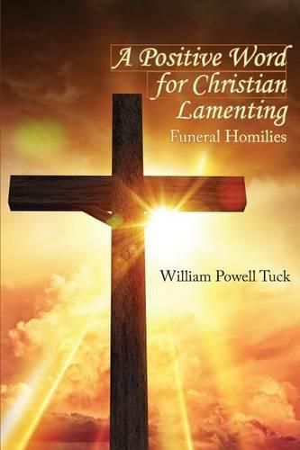 Cover image for A Positive Word for Christian Lamenting: Funeral Homilies