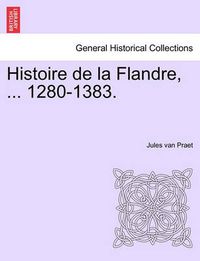 Cover image for Histoire de La Flandre, ... 1280-1383.