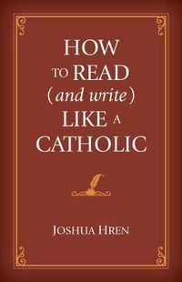 Cover image for How to Read (and Write) Like a Catholic