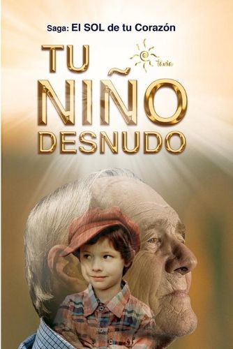 Cover image for Tu Nino Desnudo: Sanaras todas tus heridas y veras todo desde el Amor. Volveras a vivir 100% Entusiasmado. Tu nino te esta esperando