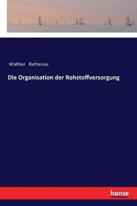 Cover image for Die Organisation der Rohstoffversorgung