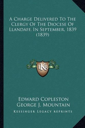 A Charge Delivered to the Clergy of the Diocese of Llandaff, in September, 1839 (1839)