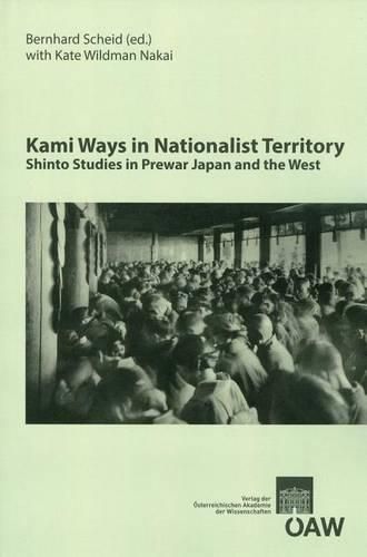 Cover image for Kami Ways in Nationalist Territory: Shinto Studies in Prewar Japan and the West