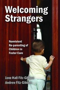 Cover image for Welcoming Strangers: Nonviolent Re-parenting of Children in Foster Care