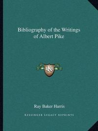 Cover image for Bibliography of the Writings of Albert Pike