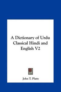 Cover image for A Dictionary of Urdu Classical Hindi and English V2