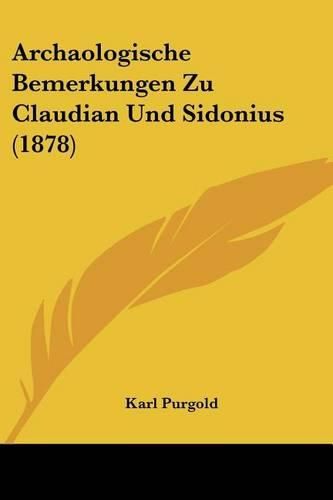 Cover image for Archaologische Bemerkungen Zu Claudian Und Sidonius (1878)