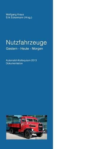 Cover image for Nutzfahrzeuge Gestern - Heute - Morgen: Automobil Kolloquium 2013 Dokumentation