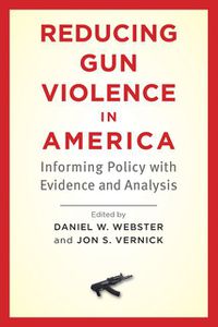 Cover image for Reducing Gun Violence in America: Informing Policy with Evidence and Analysis