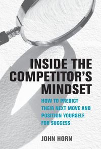 Cover image for Inside the Competitor's Mindset: How to Predict Their Next Move and Position Yourself for Success