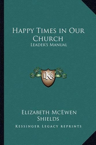 Cover image for Happy Times in Our Church: Leader's Manual