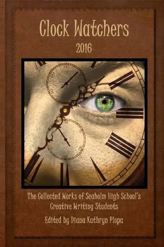 Cover image for Clock Watchers 2016: The Collected Works of Seaholm High School's Creative Writing Students