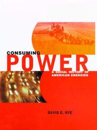 Cover image for Consuming Power: Social History of American Energies