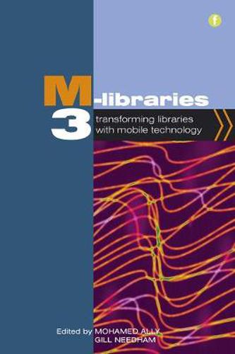 Cover image for M-Libraries 3: Transforming Libraries with Mobile Technology