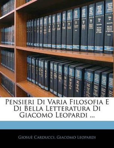 Pensieri Di Varia Filosofia E Di Bella Letteratura Di Giacomo Leopardi ...