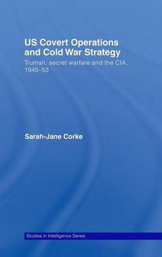 Cover image for US Covert Operations and Cold War Strategy: Truman, Secret Warfare and the CIA, 1945-53