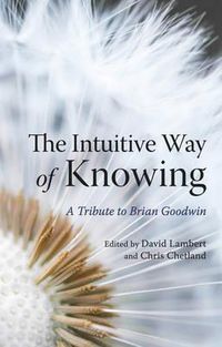 Cover image for The Intuitive Way of Knowing: A Tribute to Brian Goodwin