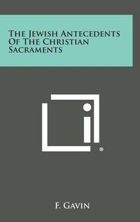 Cover image for The Jewish Antecedents of the Christian Sacraments