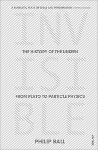 Cover image for Invisible: The History of the Unseen from Plato to Particle Physics