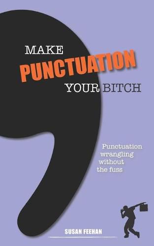 Cover image for Make Punctuation Your Bitch: Punctuation wrangling without the fuss