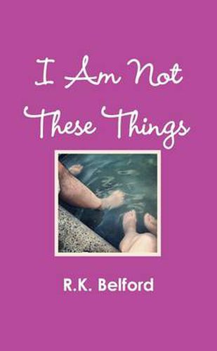 Cover image for I Am Not These Things