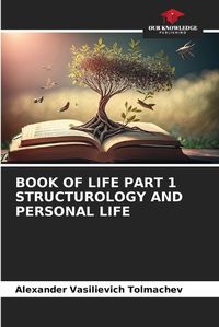 Cover image for Book of Life Part 1 Structurology and Personal Life