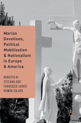 Cover image for Marian Devotions, Political Mobilization, and Nationalism in Europe and America