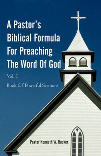 Cover image for A Pastor's Biblical Formula For Preaching The Word Of God: Book Of Powerful Sermons