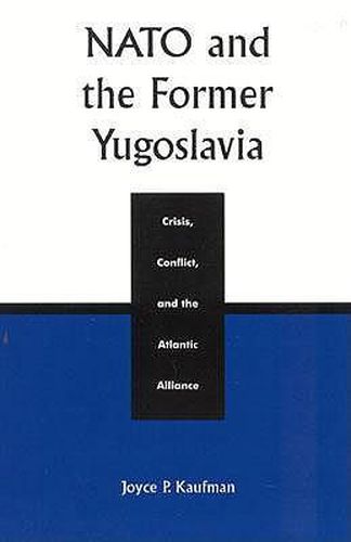 Cover image for NATO and the Former Yugoslavia: Crisis, Conflict, and the Atlantic Alliance