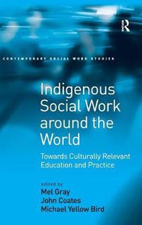 Cover image for Indigenous Social Work around the World: Towards Culturally Relevant Education and Practice