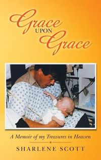 Cover image for Grace Upon Grace: A Memoir of My Treasures in Heaven