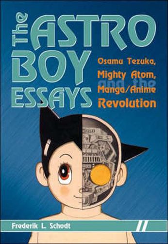 Cover image for The Astro Boy Essays: Osamu Tezuka, Mighty Atom, and the Manga/anime Revolution